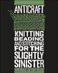 AntiCraft: Knitting, Beading and Stitching for the Slightly Sinister