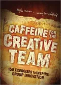 Caffeine for the Creative Team: 200 Exercises to Inspire Group Innovation