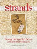 Strands: Creating Unexpected Fabrics And Fashionable Projects