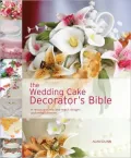 The Wedding Cake Decorator's Bible: A Resource of Mix-and-Match Designs and Embellishments