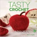 Tasty Crochet: A Pantry Full of Patterns for 33 Tasty Treats
