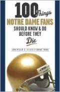 100 Things Notre Dame Fans Should Know &amp; Do Before They Die