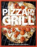 Pizza on the Grill: 100 Fun and Fabulous Fire-Roasted Recipes
