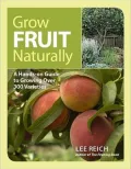 Grow Fruit Naturally: A Hands-On Guide to Luscious, Home-Grown Fruit