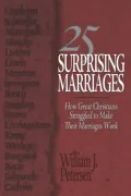 25 Surprising Marriages: How Great Christians Struggled to Make Their Marriages Work