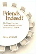 Friends Indeed?: The United Nations, Groups of Friends, and the Resolution of Conflict by Teresa Whitfield — book cover