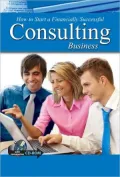 How to Open and Operate a Financially Successful Consulting Business