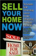 Sell Your Home Now: The Complete Guide to Overcoming Common Mistakes, Selling Faster, and Making More Money