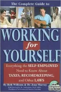 The Complete Guide to Working for Yourself: Everything the Self-Employed Need to Know about Taxes, Recordkeeping, and Other Laws - with Companion CD-ROM