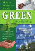 How to Design and Build a Green Office Building: A Complete Guide to Making Your New or Existing Building