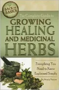 The Complete Guide to Growing Healing and Medicinal Herbs: A Complete Step-by-Step Guide