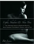 Light, Shadow & Skin Tone: The Complete Guide to Shooting Black & White Glamour Photography Both Digitally and on Film