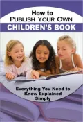 How to Write and Publish a Successful Children's Book: Everything You Need to Know Explained Simply