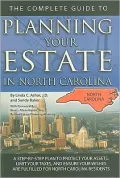 The Complete Guide to Planning Your Estate in North Carolina: A Step-By-Step Plan to Protect Your Assets, Limit Your Taxes, and Ensure Your Wishes Are
