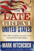 Late Great United States: What Bible Prophecy Reveals about America's Last Days