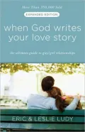 When God Writes Your Love Story: The Ultimate Guide to Guy/ Girl Relationships