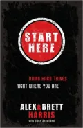 Start Here: Doing Hard Things Right Where You Are