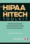 The HIPAA and HITECH Toolkit: A Business Associate and Covered Entity Guide to Privacy and Security [With CDROM]