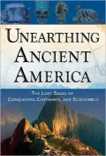 Unearthing Ancient America: The Lost Sagas of Conquerors, Castaways, and Scoundrels