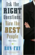Ask the Right Questions, Hire the Best People, Third Edition