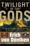Twilight of the Gods: The Mayan Calendar and the Return of the Extraterrestrials
