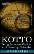 Kotto: Being Japanese Curios, with Sundry Cobwebs