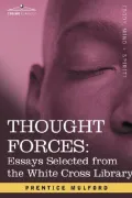Thought Forces: Essays Selected from the White Cross Library