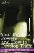Your Psychic Powers and how to Develop Them