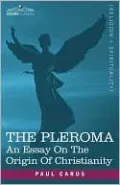 Pleroma: An Essay on the Origin of Christianity