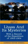 LHASA AND ITS MYSTERIES: With a Record of the Expedition of 1903-1904
