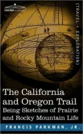 The California and Oregon Trail: Being Sketches of Prairie and Rocky Mountain Life