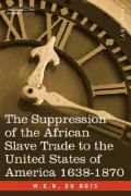 The Suppression of the African Slave Trade to the United States of America 1638-1870