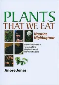 Plants That We Eat: From the Traditional Wisdom of the Inupiat Elders of Northwest Alaska