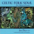 Celtic Folk Soul: Art, Myth &amp; Symbol