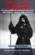 Tent Life in Siberia: An Incredible Account of Adventure, Travel, and Survival