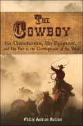 Cowboy: His Characteristics, His Equipment, and His Part in the Development of the West