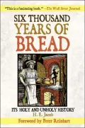 Six Thousand Years of Bread: It's Holy and Unholy History