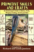 Primitive Skills and Crafts: An Outdoorsman's Guide to Shelters, Tools, Weapons, Tracking, Survival, and More