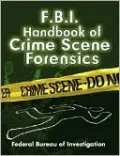 FBI Handbook of Crime Scene Forensics