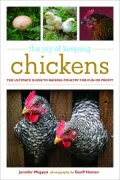 The Joy of Keeping Chickens: The Ultimate Guide to Raising Poultry for Fun or Profit