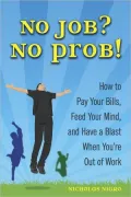 No Job? No Prob!: How to Pay Your Bills, Feed Your Mind, and Have a Blast When You're Out of Work