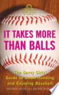 Book cover of It Takes More Than Balls: The Savvy Girls' Guide to Understanding and Enjoying Baseball