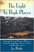 The Light In High Places: A Naturalist Looks at Wyoming Wilderness--Rocky Mountain Bighorn Sheep, Cowboys, and Other Rare Species