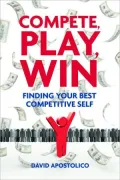 Compete, Play, Win: Finding Your Best Competitive Self
