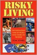 Risky Living: Interviews with the Brave Men and Women who Work the Word's Most Dangerous Jobs