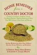Home Remedies from a Country Doctor: Oatmeal, Cucumbers, Ammonia, Lemon, Gin-Soaked Raisins: Timeless Solutions to More Than 200 Common Aches, Pains,