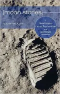Moon Stories: A Road Map to Lunar Exploration and Beyond