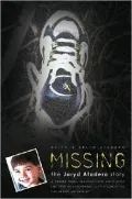 Missing: The Jaryd Atadero Story: A Father Turns Tragedy into Hope after the 1999 Disappearance of His Son in the Colorado Mountains