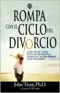 Rompa con el ciclo del divorcio: Como puede tener exito su matrimonio, aunque el de sus padres haya fracasado