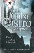La Cuba de Castro y despues...: Entre la historia y la biografia